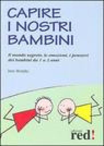 Capire i nostri bambini. Il mondo segreto, le emozioni, i pensieri dei bambini da 1 a 3 anni - Jana Murphy