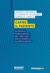 Capire il paziente. Guida alla formulazione del caso LIBET: dalla teoria all applicazione