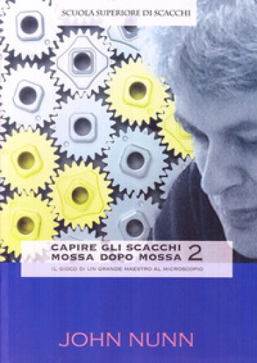 Capire gli scacchi mossa dopo mossa 2 - John Nunn