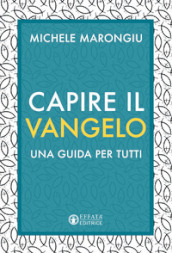 Capire il vangelo. Una guida per tutti