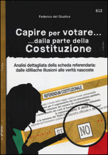 Capire per votare... dalla parte della Costituzione. Analisi dettagliata della scheda referendaria: dalle idilliache illusioni alle verità nascoste - Federico Del Giudice