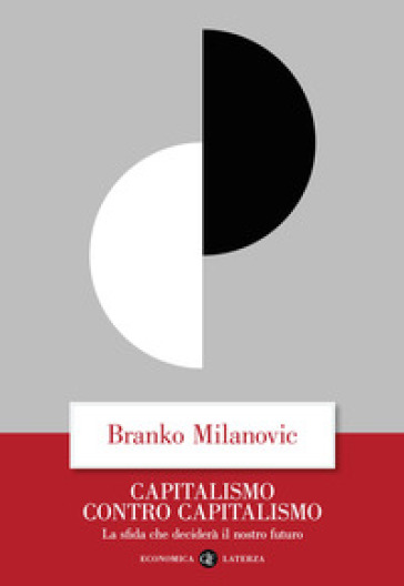 Capitalismo contro capitalismo. La sfida che deciderà il nostro futuro - Branko Milanovic