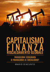 Capitalismo, finanza, riscaldamento globale. Transizione ecologica o transizione al socialismo?