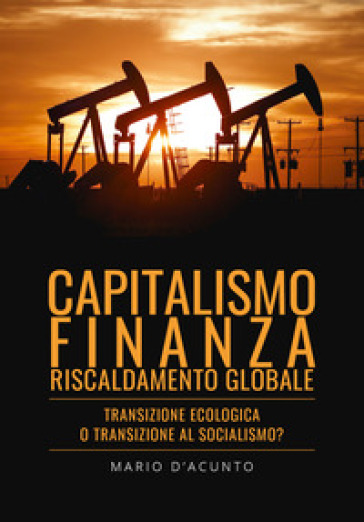 Capitalismo, finanza, riscaldamento globale. Transizione ecologica o transizione al social...