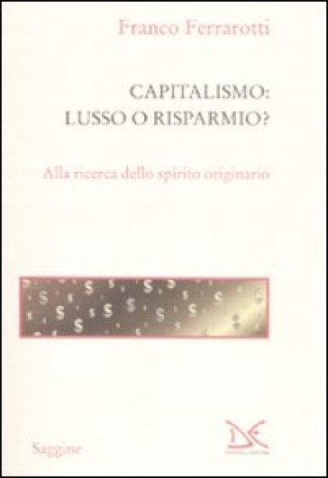 Capitalismo: lusso o risparmio? Alla ricerca dello spirito originario - Franco Ferrarotti