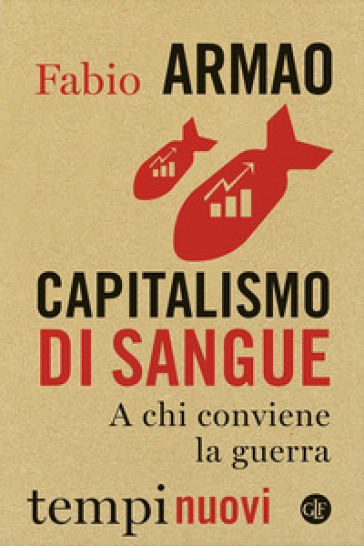 Capitalismo di sangue. A chi conviene la guerra - Fabio Armao