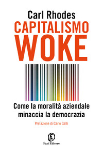 Capitalismo woke. Come la moralità aziendale minaccia la democrazia - Carl Rhodes