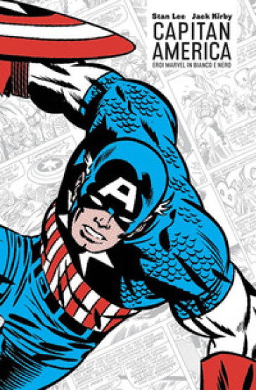 Capitan America. Eroi Marvel in bianco e nero - Stan Lee - Jack Kirby - Syd Shores - Joe Sinnot