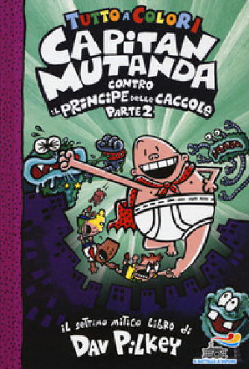 Capitan Mutanda contro il principe delle caccole. 2. - Dav Pilkey