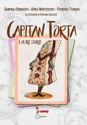 Capitan Torta e altre storie - Sabrina Cernuschi - Erika Montedoro - Federica Tognon