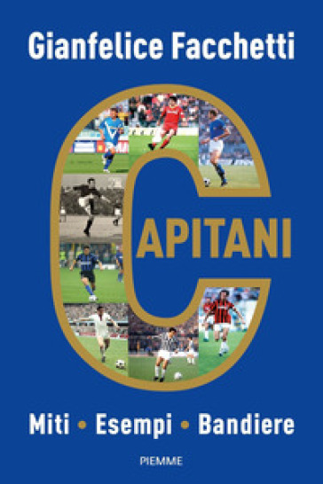 Capitani. Miti, esempi, bandiere - Gianfelice Facchetti