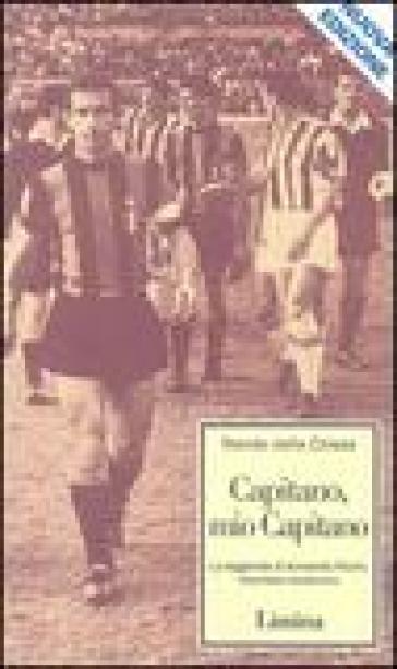 Capitano, mio capitano. La leggenda di Armando Picchi, livornese nerazzurro - Nando Dalla Chiesa