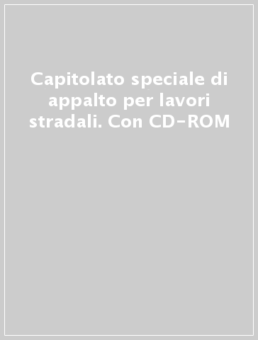 Capitolato speciale di appalto per lavori stradali. Con CD-ROM