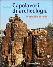 Capolavori di archeologia. Pietre che parlano. Ediz. illustrata