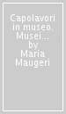 Capolavori in museo. Musei e collezioni: i più famosi dipinti da Capodimonte al Guggenheim. 2.