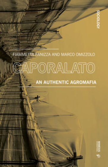 Caporalato. An authentic agromafia - Fiammetta Fanizza - Marco Omizzolo