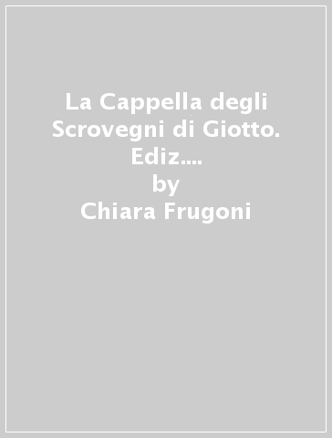 La Cappella degli Scrovegni di Giotto. Ediz. italiana e inglese. Con DVD video - Chiara Frugoni | 