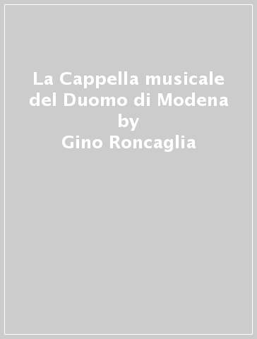 La Cappella musicale del Duomo di Modena - Gino Roncaglia