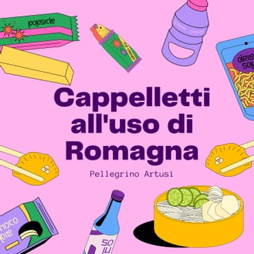 Cappelletti all'uso di Romagna - Pellegrino Artusi
