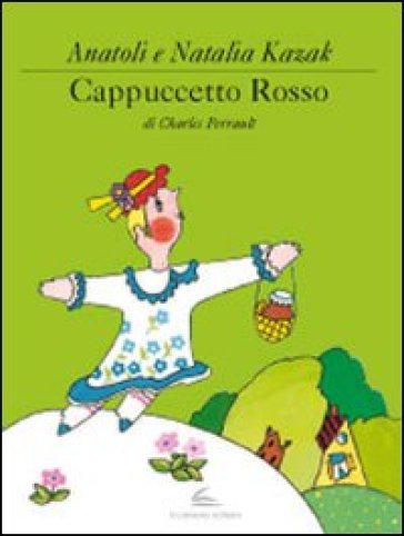 Cappuccetto Rosso. Ediz. illustrata - Anatoli Kazak - Natalia Kazak - Charles Perrault