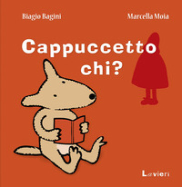 Cappuccetto chi? - Biagio Bagini - Marcella Moia