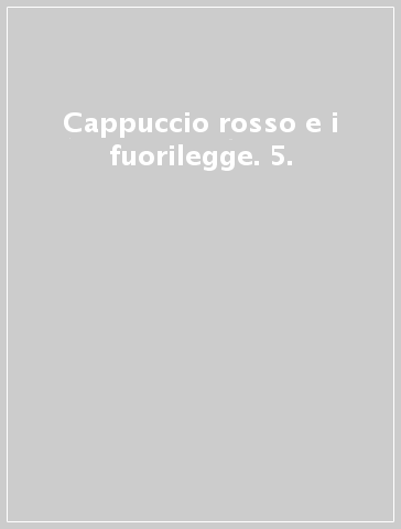 Cappuccio rosso e i fuorilegge. 5.