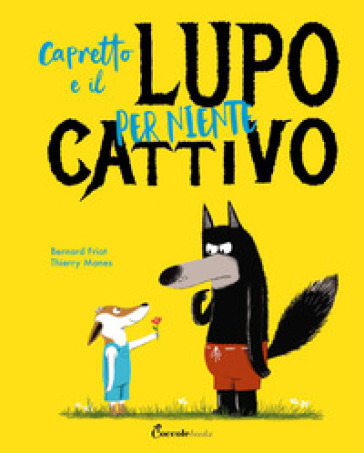 Capretto e il lupo per niente cattivo. Albi illustrati. Ediz. a colori - Bernard Friot