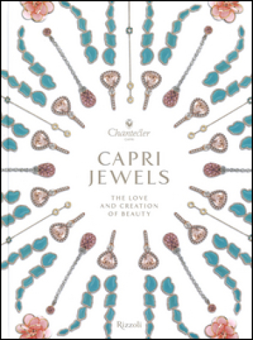 Capri Jewels. The love and creation of beauty. Ediz. italiana e inglese - Alba Cappellieri - Enrico Mannucci