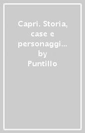 Capri. Storia, case e personaggi attraverso la vita e l opera di Carlo Talamona 1903-1975