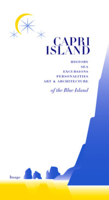Capri island. History sea excursions pernonalities art & architecture of the blue island - Sergio Prozzillo - Flavia Soprani