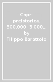 Capri preistorica. 300.000-3.000 anni fa