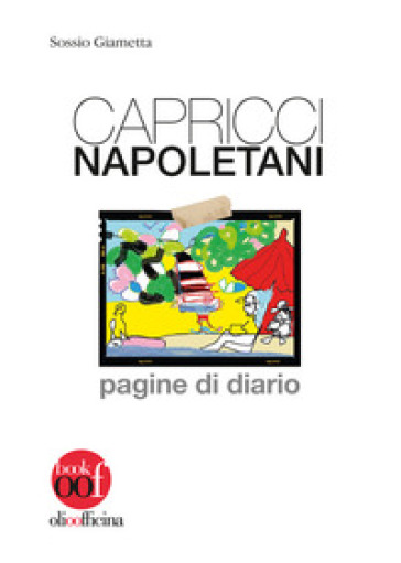 Capricci napoletani. Pagine di diario - Sossio Giametta