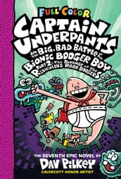 Captain Underpants and the Big, Bad Battle of the Bionic Booger Boy, Part 2: The Revenge of the Ridiculous Robo-Boogers: Color Edition (Captain Underpants #7)