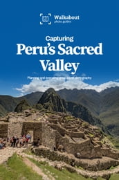 Capturing Peru s Sacred Valley