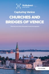 Capturing Venice: Churches and bridges of Venice