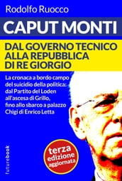 Caput Monti - Dal governo tecnico alla repubblica di Re Giorgio - Terza edizione aggiornata