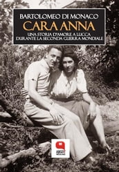 Cara Anna. Una storia d amore a Lucca durante la Seconda Guerra mondiale