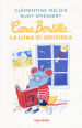 Cara Bertilla... la luna di gruviera. Ediz. a colori