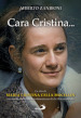 Cara Cristina... La vita di Maria Cristina Cella Mocellin raccontata attraverso le testimonianze di chi l ha conosciuta