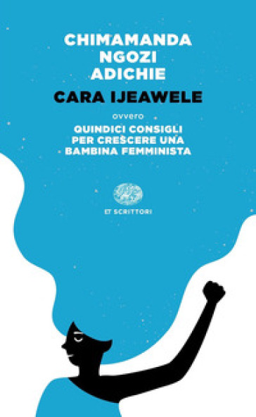 Cara Ijeawele ovvero Quindici consigli per crescere una bambina femminista - Chimamanda Ngozi Adichie