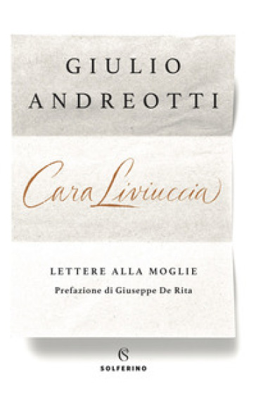 Cara Liviuccia. Lettere alla moglie - Giulio Andreotti