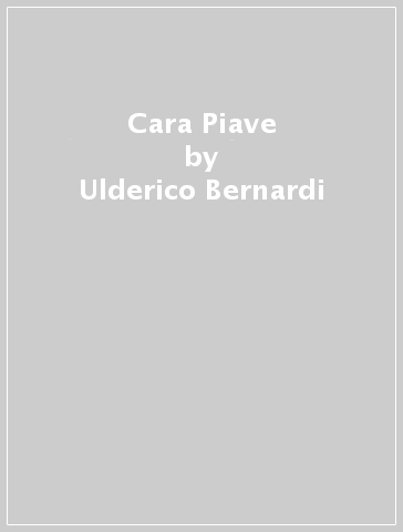 Cara Piave - Ulderico Bernardi