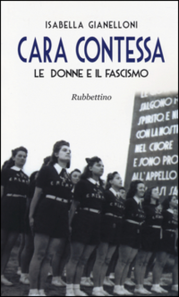 Cara contessa. Le donne e il fascismo - Isabella Gianelloni