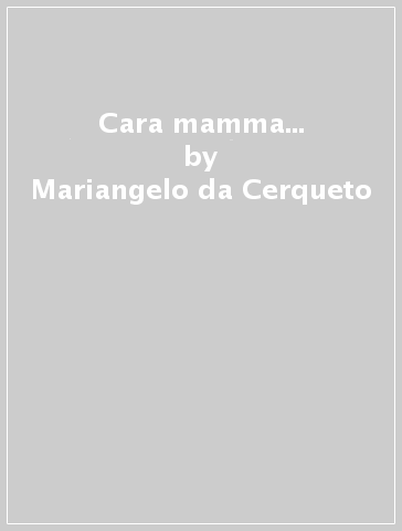 Cara mamma... - Mariangelo da Cerqueto