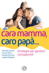 Cara mamma, caro papà... Strategie per genitori consapevoli