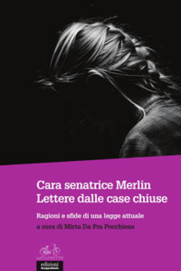 Cara senatrice Merlin. Lettere dalle case chiuse. Ragioni e sfide di una legge attuale