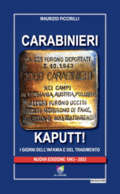 Carabinieri Kaputt!. I giorni dell infamia e del tradimento. Nuova ediz.