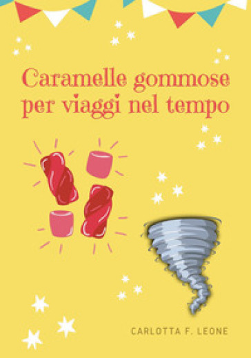Caramelle gommose per viaggi nel tempo - Carlotta F. Leone