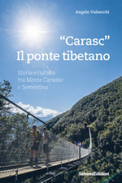 «Carasc». Die tibetische Hangebruke. Geschichen Und Kultur Zwischen Monte Carasso Und Sementina