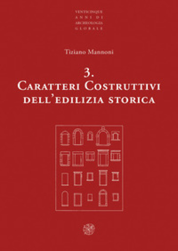 Caratteri costruttivi dell'edilizia storica. Nuova ediz. - Tiziano Mannoni